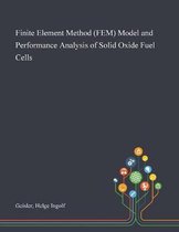 Finite Element Method (FEM) Model and Performance Analysis of Solid Oxide Fuel Cells