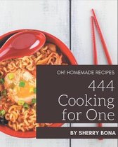 Oh! 444 Homemade Cooking for One Recipes