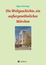 Die Weltgeschichte, ein außergewöhnliches Märchen