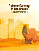 Autumn Dancing in the Breeze: "SIMPLE MANDALA TWO" Coloring Book for Adults, Large 8.5"x11", Ability to Relax, Brain Experiences Relief, Lower Stres
