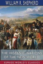 The Hispanic Nations of the New World (Esprios Classics)