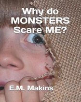 Why do MONSTERS Scare ME?