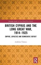 Routledge Studies in First World War History- British Cyprus and the Long Great War, 1914-1925