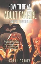 How To Be An Adult Fangirl (And Not Ruin Your Life)