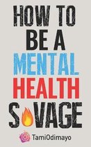 How to be a Mental Health Savage