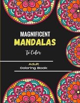 Magnificent Mandalas to Color - Adult Coloring Book