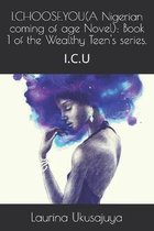 I.CHOOSE.YOU(A Nigerian coming of age Novel): Book 1 of the Wealthy Teen's series.