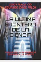 La Ultima Frontera de la Ciencia