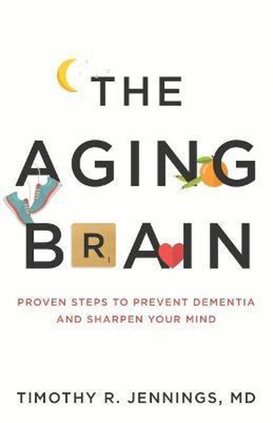 Aging Brain Proven Steps to Prevent Dementia and Sharpen You ... - cover