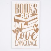 Spreukbord - Hout - Tekst - Boeken -  Books are my love language  - Muur - Boek - 40cm x 23.50cm