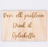 Spreukbord - Hout - Voor Elk Probleem Oploskoffie - Tekst - Koffie - Muur - 28.50cm x 20cm
