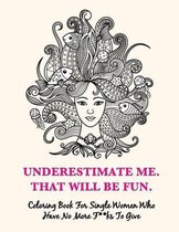 Underestimate Me, That Will Be Fun