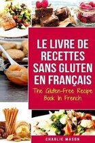 Le Livre De Recettes Sans Gluten En Francais/ The Gluten-Free Recipe Book In French