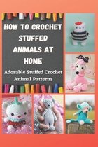 How to Crochet Stuffed Animals at Home
