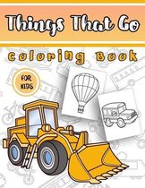 Things That Go Coloring Book For Kids: 100 pages of things that go