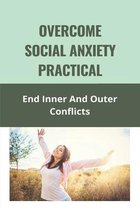 Overcome Social Anxiety Practical: End Inner And Outer Conflicts