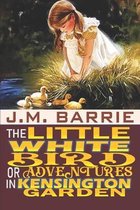 The Little White Bird Or Adventures in Kensington Gardens annotated edition