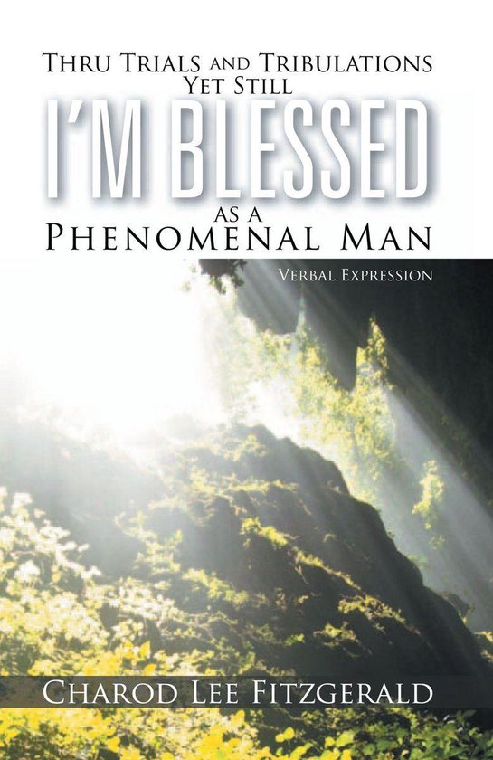 Thru Trials and Tribulations yet Still I'M Blessed as a Phenomenal Man