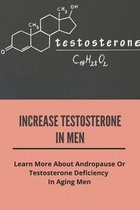 Increase Testosterone In Men: Learn More About Andropause Or Testosterone Deficiency In Aging Men