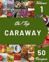 Oh! Top 50 Caraway Recipes Volume 1