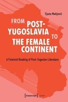 From Post–Yugoslavia to Female Continent – Feminist Reading of Post–Yugoslav Literature