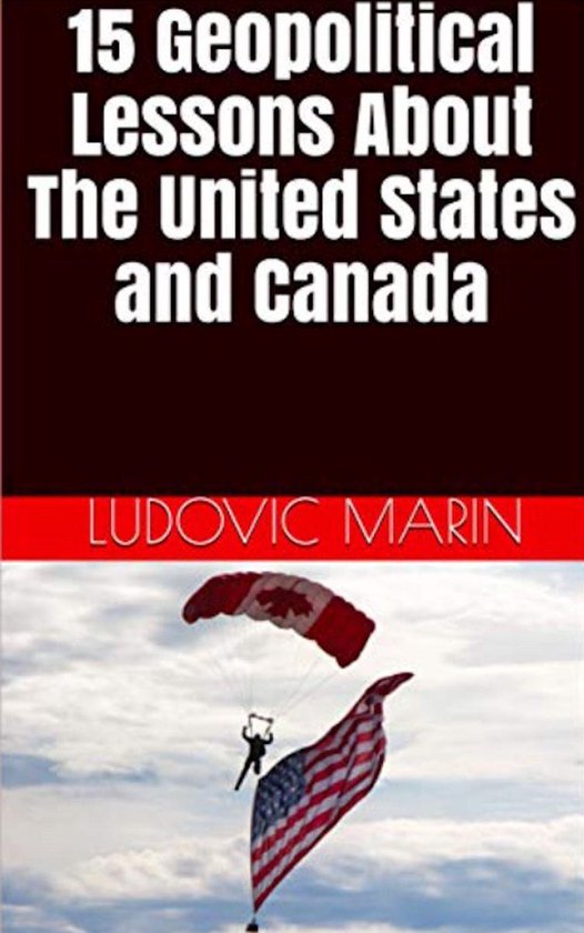 15 Geopolitical Lessons About The United States and Canada