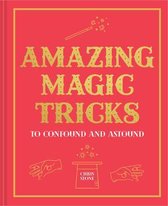 Amazing Magic Tricks: Confound and Astound