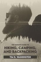The Ultimate Guide to Hiking, Camping, and Backpacking