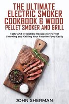 The Ultimate Electric Smoker Cookbook & Wood Pellet Smoker and Grill
