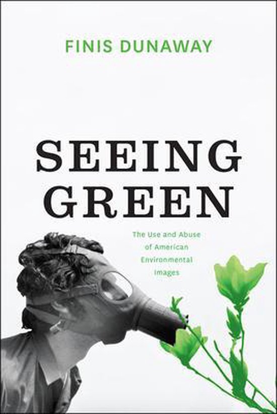 Seeing Green – The Use and Abuse of American Environmental ... - cover