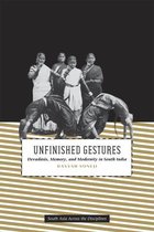 Unfinished Gestures - Devadasis, Memory and Modernity in South India