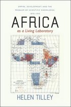 Africa as a Living Laboratory - Empire, Development and the Problem of Scientific Knowledge, 1870-1950