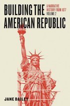 Building the American Republic, Volume 2 – A Narrative History from 1877