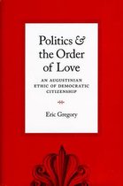 Politics and the Order of Love - An Augustinian Ethic of Democratic Citizenship