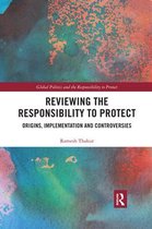 Global Politics and the Responsibility to Protect- Reviewing the Responsibility to Protect