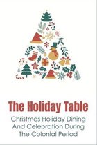 The Holiday Table: Christmas Holiday Dining And Celebration During The Colonial Period