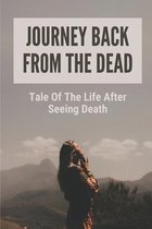 Journey Back From The Dead: Tale Of The Life After Seeing Death