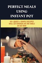 Perfect Meals Using Inѕtаnt Pоt: 60+ Quick & Simple Recipes Will Get Dinner On The Table In No Time