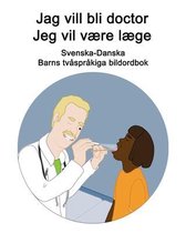 Svenska-Danska Jag vill bli doctor / Jeg vil være læge Barns tvåspråkiga bildordbok