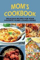 Mom's Cookbook: Delicious Recipes For Your Favorite Home-Cooked Dishes