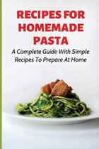 Recipes For Homemade Pasta: A Complete Guide With Simple Recipes To Prepare At Home
