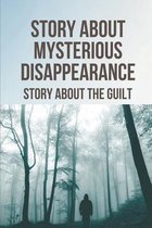 Story About Mysterious Disappearance: Story About The Guilt