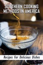 Southern Cooking Methods In America: Recipes For Delicious Dishes