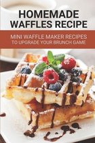 Homemade Waffles Recipe: Mini Waffle Maker Recipes To Upgrade Your Brunch Game