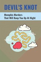 Devil's Knot: Memphis Murders That Will Keep You Up At Night