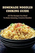 Homemade Noodles Cooking Guide: All The Recipes You Need To Make Amazing, Creative Noodles