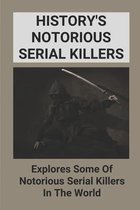 History's Notorious Serial Killers: Explores Some Of Notorious Serial Killers In The World