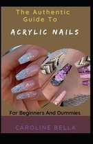 The Authentic Guide To Acrylic Nails For Beginners And Dummies