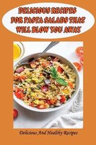 Delicious Recipes For Pasta Salads That Will Blow You Away: Delicious And Healthy Recipes