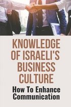 Knowledge Of Israeli's Business Culture: How To Enhance Communication